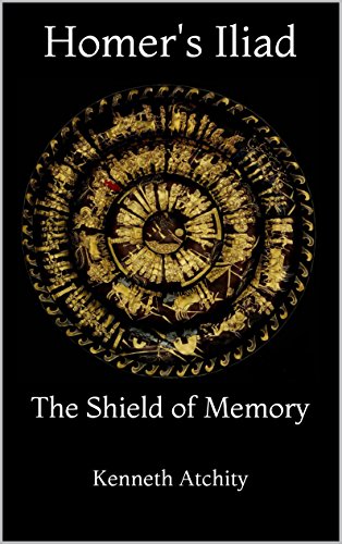 Homer's Iliad: The Shield of Memory, by Kenneth Atchity